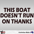 Load image into Gallery viewer, This Boat Doesn't Run On Thanks Decal