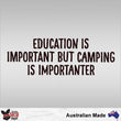 Load image into Gallery viewer, Education Is Important But Camping Is Importanter Decal