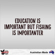 Load image into Gallery viewer, Education Is Important But Fishing Is Importanter Decal