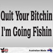 Load image into Gallery viewer, Quit Your Bitchin I'm Going Fishin Decal