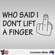 Load image into Gallery viewer, Who Said I Don't Lift A Finger Decal