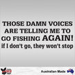 Load image into Gallery viewer, Those Damn Voices Are Telling Me To Go Fishing Again, If I Don't Go They Wont Stop! Decal