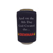 Load image into Gallery viewer, And On The 8th Day God Created The Crewman Stubby Holder