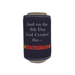 Load image into Gallery viewer, And On The 8th Day God Created The Statesman Stubby Holder