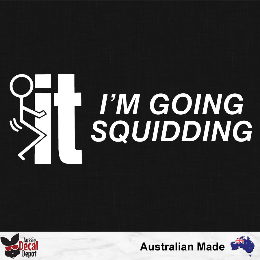 Fuck It I'm Going Squidding Decal