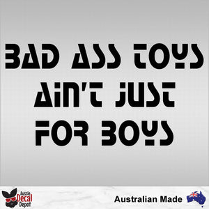 Bad Ass Toys Aint Just For Boys Decal