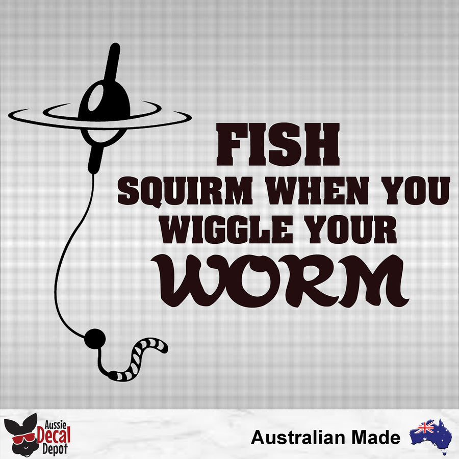 Fish Squirm When You Wiggle Your Worm Decal
