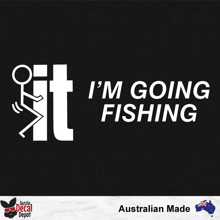 Fuck It I'm Going Fishing Decal