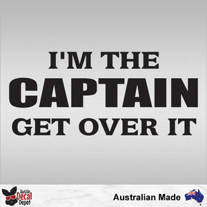 I'm The Captain Get Over It Decal