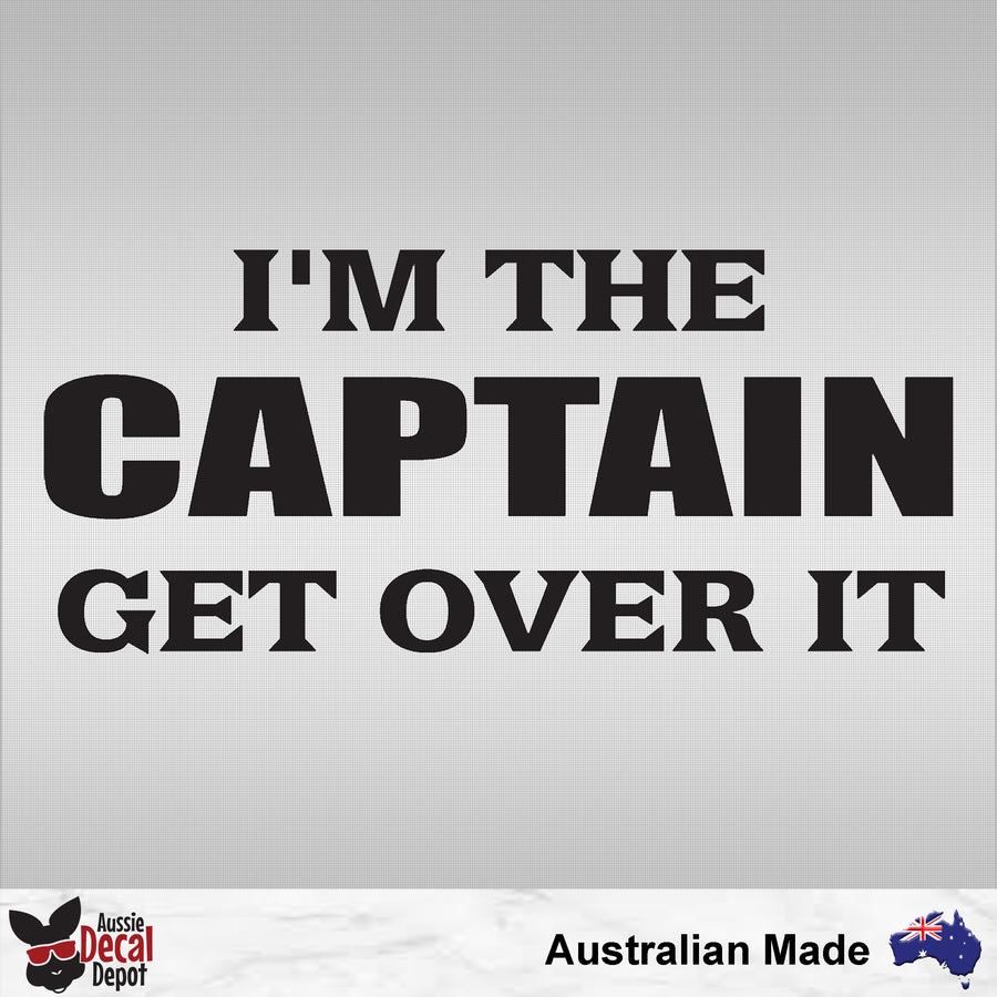 I'm The Captain Get Over It Decal