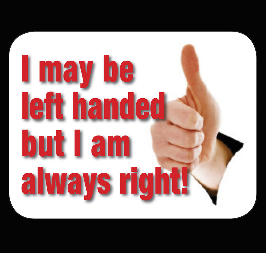 I May Be Left Handed But I'm Always Right Fridge Magnet