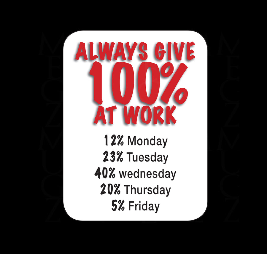 Always Give 100% At Work Fridge Magnet