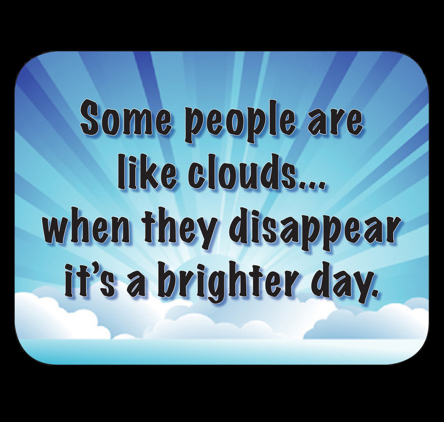 Some People Are Like Clouds When They Disappear It's A Brighter Day Fridge Magnet