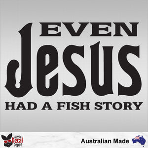 Even Jesus Had A Fish Story Decal