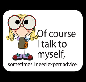 Of Course I Talk To Myself Sometimes I Need Expert Advice Fridge Magnet