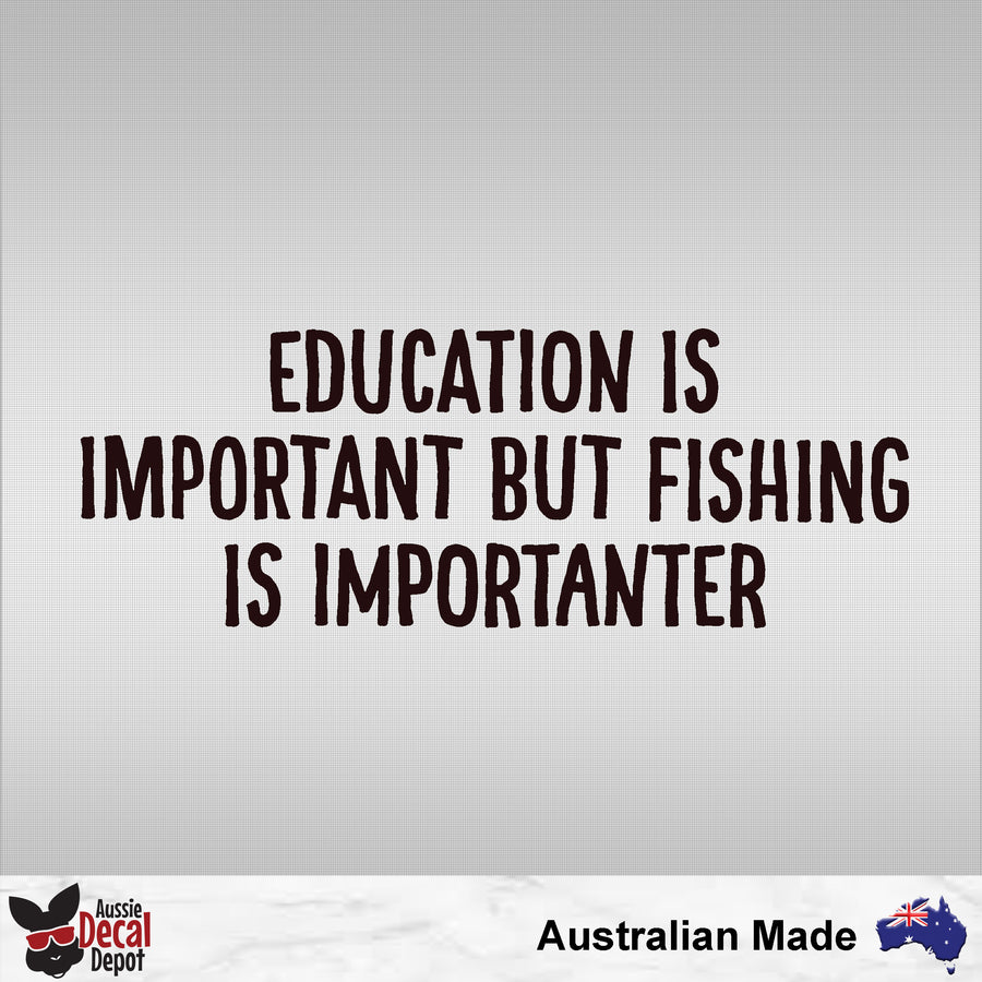 Education Is Important But Fishing Is Importanter Decal