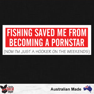 Fishing Saved Me From Becoming A Porn Star Sticker
