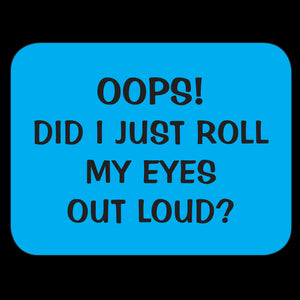 Oops Did I Just Roll My Eyes Out Loud? Fridge Magnet