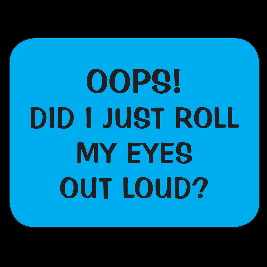 Oops Did I Just Roll My Eyes Out Loud? Fridge Magnet
