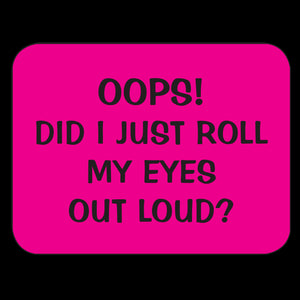 Oops Did I Just Roll My Eyes Out Loud? Fridge Magnet