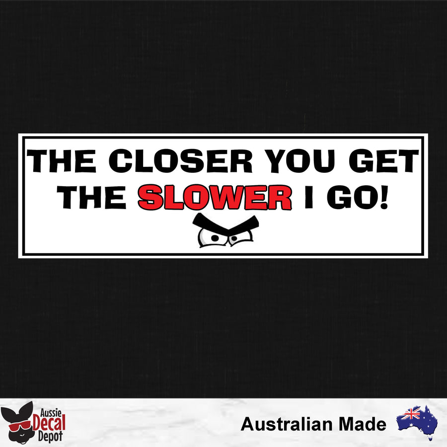 The Closer You Get The Slower I Go Sticker