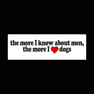The More I Know About Men The More I Love Dogs Sticker