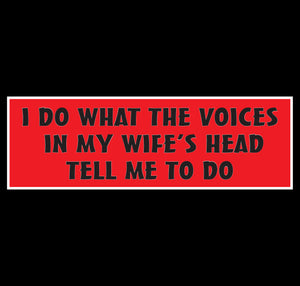 I Do What The Voices In My Wife's Head Tell Me To Do Sticker