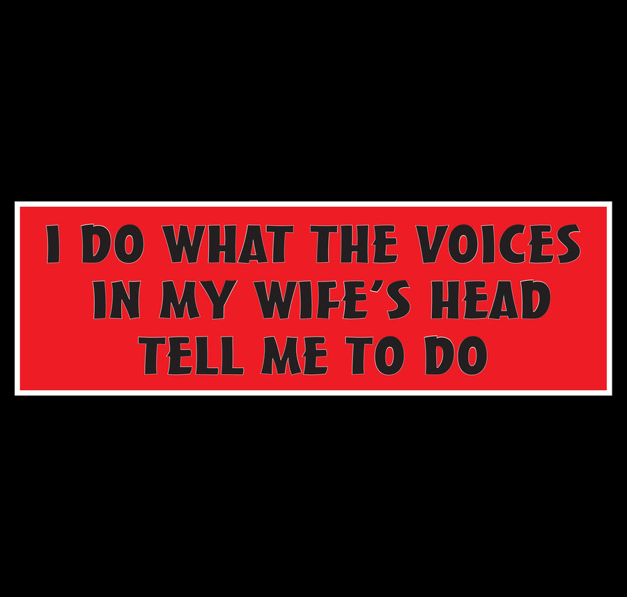 I Do What The Voices In My Wife's Head Tell Me To Do Sticker