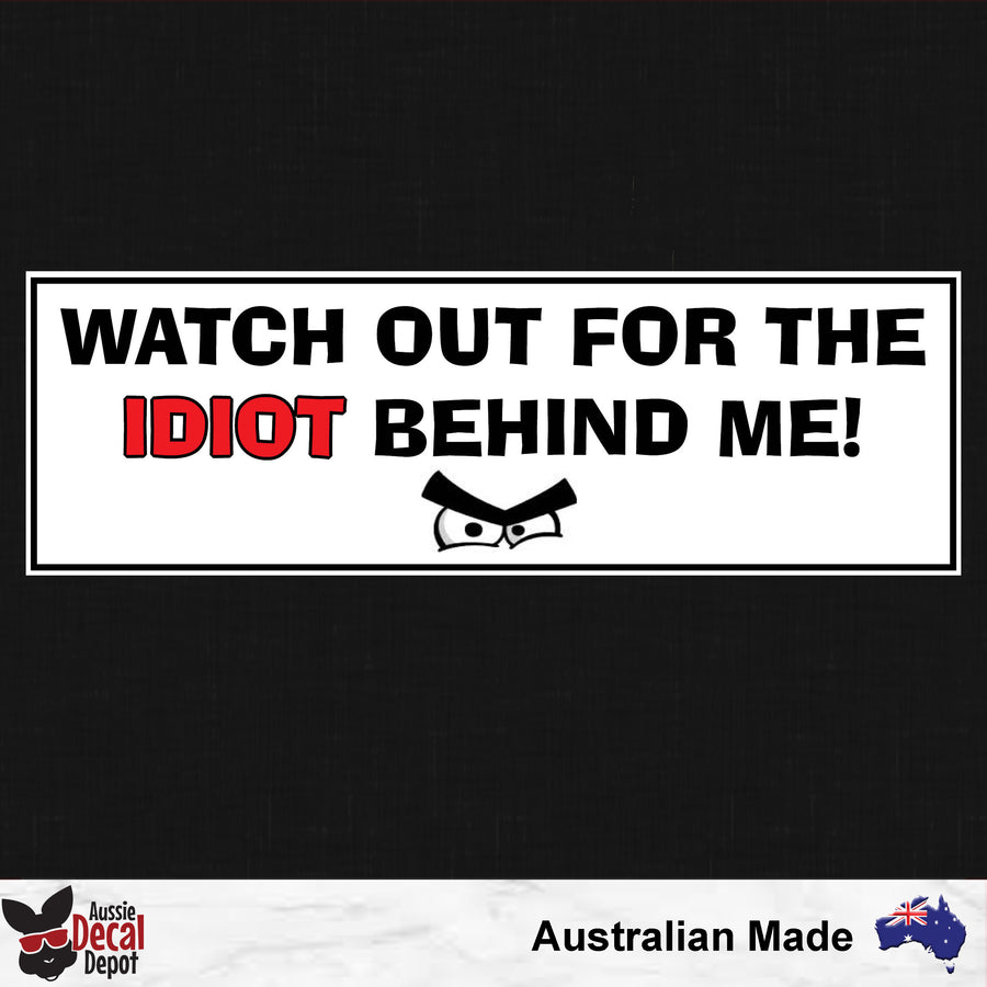 Watch Out For The Idiot Behind Me Sticker