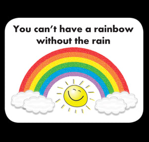 You Can't Have A Rainbow Without The Rain Fridge Magnet