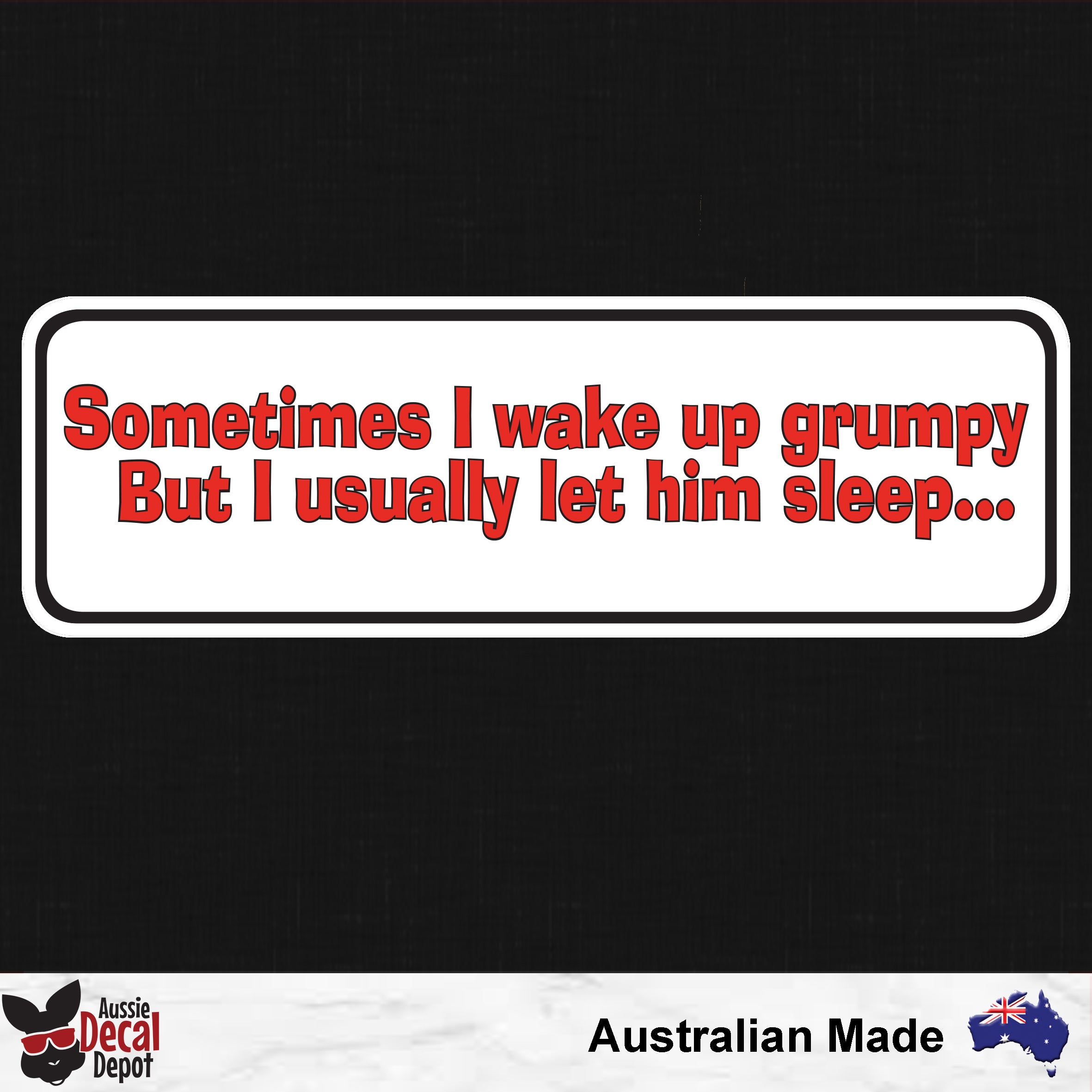 Grumpy Aussie Sometimes I Wake Up Grumpy But I Usually Let Him Sleep Sticker – Aussie ...