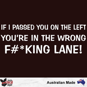 If I Passed You On The Left You're In the Wrong F#*king Lane Decal